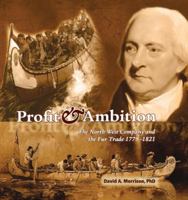 Profit & Ambition: The North West Company and the Fur Trade 1779-1821 0660199149 Book Cover