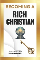 Becoming A Rich Christian: Unlocking God’s Promise of Overflow B0F4DJ149K Book Cover