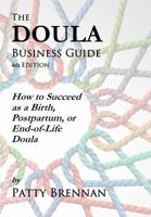 The Doula Business Guide: How to Succeed as a Birth, Postpartum, or End-of-Life Doula 1735080268 Book Cover