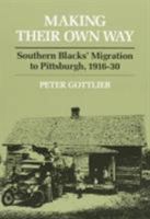 Making Their Own Way: Southern Blacks' Migration to Pittsburgh, 1916-30 0252066170 Book Cover