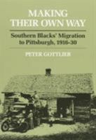 Making Their Own Way: Southern Blacks' Migration to Pittsburgh, 1916-30 0252013549 Book Cover