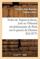 Notes de Topino-Lebrun, juré au Tribunal révolutionnaire de Paris sur le procès de Danton (Sciences Sociales) 2012940404 Book Cover