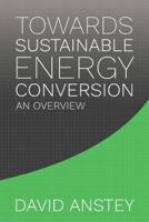 Towards Sustainable Energy Conversion: An Overview 1925786609 Book Cover