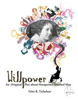 Willpower: An Original Play about Marquette's Ossified Man 0996240004 Book Cover