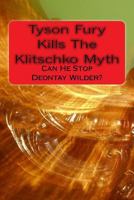 Tyson Fury Kills the Klitschko Myth: Can He Stop Deontay Wilder? 1523241411 Book Cover
