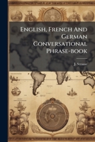 English, French And German Conversational Phrase-book B0FK2WSDN8 Book Cover