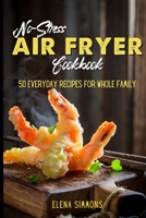 No-Stress Air Fryer Cookbook: 50 Everyday Recipes For Whole Family 180159144X Book Cover