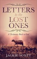 Letters to the Lost Ones: A Testimony Back to God 1736105027 Book Cover