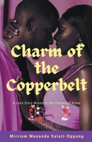 Charm of the Copperbelt (A Saga of Enduring Love) B0CQ4GM1DW Book Cover