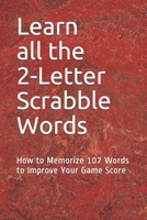 Learn All the 2-letter Scrabble Words: How to Memorize 107 Words to Improve Your Game Score 1093183276 Book Cover