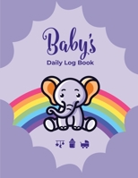 Baby's Daily Log Book : Record Sleep, Feed, Diapers, Activities and Supplies Needed. Perfect for New Parents or Nannies 1674485778 Book Cover