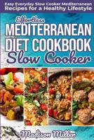Effortless Mediterranean Diet Slow Cooker Cookbook: Easy Everyday Slow Cooker Mediterranean Recipes for a Healthy Lifestyle (Mediterranean Cookbook) 1724056697 Book Cover