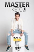 Master Keto: How to Burn Fat the Right Way (Master Health Protocols) 0578573784 Book Cover