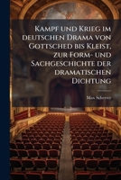 Kampf und Krieg im deutschen Drama von Gottsched bis Kleist, zur Form- und Sachgeschichte der dramatischen Dichtung 1149427914 Book Cover