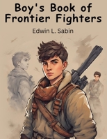 Boy's Book of Frontier Fighters 1836571909 Book Cover