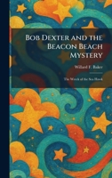 Bob Dexter and the Beacon Beach Mystery: The Wreck of the Sea Hawk 1025308638 Book Cover
