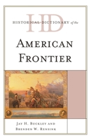 Historical Dictionary of the American Frontier (Historical Dictionaries of U.S. Politics and Political Eras) 1442249587 Book Cover
