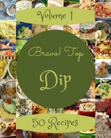 Bravo! Top 50 Dip Recipes Volume 1: Best-ever Dip Cookbook for Beginners B0975GTDYM Book Cover