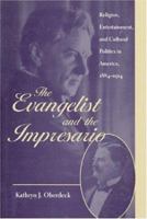 The Evangelist and the Impresario: Religion, Entertainment, and Cultural Politics in America, 1884-1914 (New Studies in American Intellectual and Cultural History) 0801860601 Book Cover