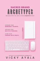Sacred Brand Archetypes: Because Who You Are IS Your Competitive Edge 179773735X Book Cover