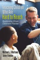 Teaching Children Who Are Hard to Reach: Relationship-Driven Classroom Practice 1452244448 Book Cover