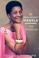 Dr Irene Matodzi Mawela - The Trailblazer B093B8H88G Book Cover