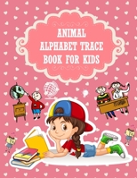 Animal Alphabet Trace Book For Kids: Per School Handwriting Practice Book for Kindergarten, Kindergarten and Kids Ages 3-5. ABC print handwriting book B08JDTP2C6 Book Cover