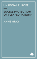 Unsocial Europe: Social Protection Or Flexploitation? 0745320317 Book Cover