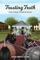 Trusting Truth : Faith, Family, Friends and Horses 1733788433 Book Cover