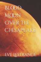 Blood Moon Over the Chesapeake B09FNP49NZ Book Cover