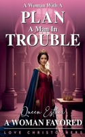 A Woman with a Plan, A Man in Trouble: Queen Esther, A Woman Favored (1) B0FZ716YX3 Book Cover