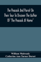 The Peacock And Parrot On Their Tour To Discover The Author Of The Peacock At Home (1816) 0548683441 Book Cover