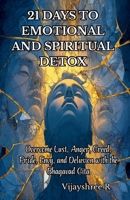 21 Days to Emotional and Spiritual Detox: Overcome Lust, Anger, Greed, Pride, Envy, and Delusion with the Bhagavad Gita 9334435976 Book Cover