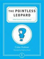 The Pointless Leopard: What Good Are Kids Anyway? 1782690409 Book Cover
