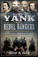 Yank and Rebel Rangers: Special Operations in the American Civil War 1526792001 Book Cover