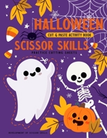 Halloween Cut and Paste Activity Book - Scissor Skills Practice Cutting Sheets - Development of Scissor Skills: A Fun Cutting Practice Workbook for Ha B0F78JJTN8 Book Cover