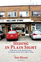 Hiding in Plain Sight: Reflections on the Dutch Presence in Canada and the USA, 1609 to today 1777439698 Book Cover