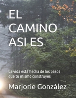 EL CAMINO ASI ES: La vida está hecha de los pasos que tu mismo construyes (Spanish Edition) B0DQ6WMJ62 Book Cover