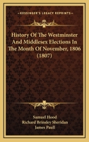 History Of The Westminster And Middlesex Elections In The Month Of November, 1806 116702267X Book Cover
