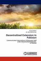 Decentralized Extension in Pakistan: Communication Interventions of Extension Staff under Decentralized Extension in Pakistan 3844381244 Book Cover