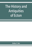 The history and antiquities of Ecton, in the county of Northampton, (England) 9353927684 Book Cover