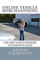 Online Vehicle Merchandising: The First Step in Modern Automotive Sales 1468192639 Book Cover