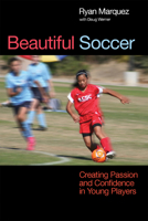 Beautiful Soccer: Creating Passion and Confidence in Young Players 193593743X Book Cover