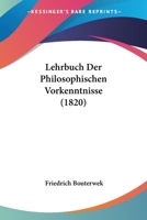 Lehrbuch Der Philosophischen Vorkenntnisse (1820) 1120457165 Book Cover