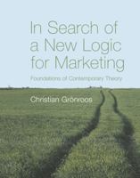 In Search of a New Logic for Marketing: Foundations of Contemporary Theory 0470061294 Book Cover