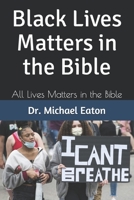 Black Lives Matters in the Bible: All Lives Matters in the Bible B08WZL1WQW Book Cover