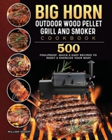 BIG HORN OUTDOOR Wood Pellet Grill & Smoker Cookbook: 500 Foolproof, Quick & Easy Recipes to Reset & Energize Your Body 1803201878 Book Cover
