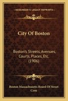 City Of Boston: Boston's Streets, Avenues, Courts, Places, Etc. 054884142X Book Cover