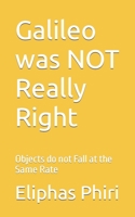 Galileo was NOT Really Right: Objects do not Fall at the Same Rate B0C2RTN9WS Book Cover