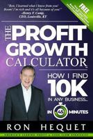 The Profit Growth Calculator: How I Find 10k in Any Business...in 45 Minutes 1724635271 Book Cover